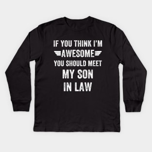 If you think I'm awesome you should meet my son in law Kids Long Sleeve T-Shirt